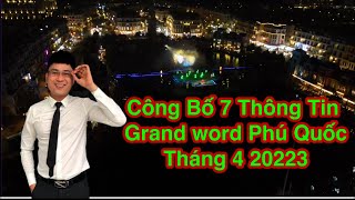 ✅Công Bố 7 Thông Tin  Grand word Phú Quốc Tháng 4 20223.