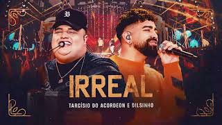 IRREAL - Tarcísio do Acordeon e Dilsinho