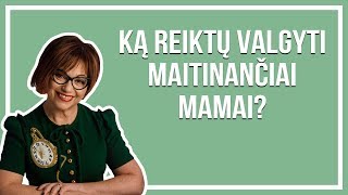 Ką reiktų valgyti maitinančiai mamai? - Dr. Jelena Tulčina