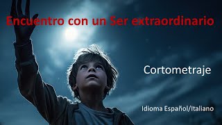 Cortometraje - Encuentro con un Ser extraordinario. (Incontro con un Essere straordinario)