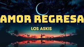 AMOR REGRESA ~ LOS ASKIS (Letra/Lyrics)