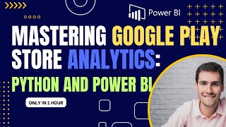 Mastering Google Play Store Analytics with Python and Power BI