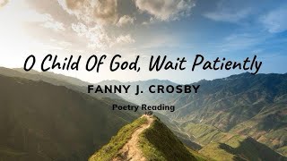 O Child Of God, Wait Patiently ~ Fanny Crosby