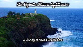 The Majestic Kilauea Lighthouse   A Journey to Kauai's Coastal Gem