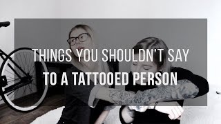 THINGS YOU SHOULDN’T SAY/ASK TO A TATTOOED PERSON | CHAT