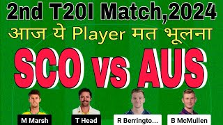 sco vs aus dream11 prediction.sco vs aus 2nd t20.scotland vs australia.aus vs sco dream11 prediction