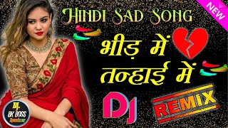 Bheed Me Tanhai Me Mujhe Tum Yaad Aate Ho💔Sad DJ Remix Old Is Gold Song💔Dj BK Boss Up Kanpur