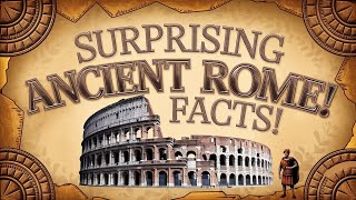 10 Surprising Facts About Ancient Rome You Didn't Know!