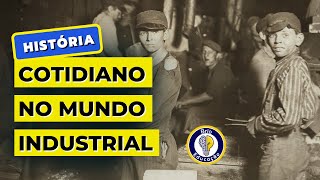 História: O Cotidiano no Mundo Industrial | Brio Educação