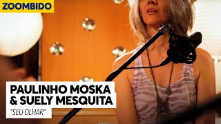 Paulinho Moska e Suely Mesquita - Zoombido - Seu Olhar