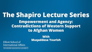 Empowerment and Agency: Contradictions of Western Support to Afghan Women with Muqaddesa Yourish