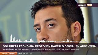 Proponen DOLARIZAR la moneda argentina | Alejandro Cacace - Diputado Nacional