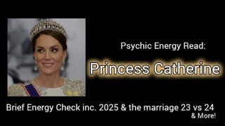 Psychic E Read: Princess Catherine - A pre-peak at 2025 & More!