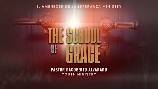 The School of Grace - Pastor Dagoberto Alvarado