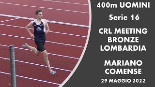 400m UOMINI 16a serie CRL MEETING MARIANO COMENSE 29 MAGGIO 2022