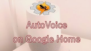 AutoVoice is Coming to Google Home!