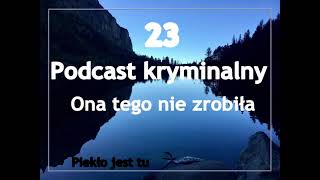 Podcast kryminalny 23.Ona tego nie zrobiła