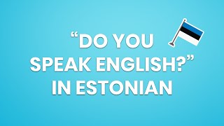 Learn Estonian - DO YOU SPEAK ENGLISH?