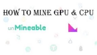 How to mine Unmineable coins Cpu &Gpu