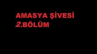 AMASYA ŞİVESİ//2-BÖLÜM