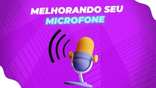 COMO MELHORAR A QUALIDADE DO MICROFONE E DO HEADSET - (SEM PROGRAMAS)