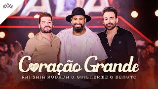 Raí Saia Rodada & Guilherme & Benuto - Coração Grande