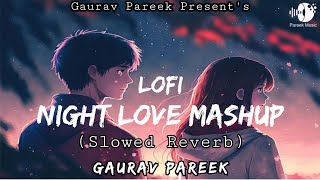 Night Love Mashup | Slowed Reverb | LofI Song | Gaurav Pareek | Hindi Songs