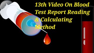 13th Video On Blood Test Report Reading & Calculating Method