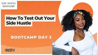 Side Hustle Bootcamp Day 3: How To Test Out Your Side Hustle