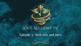 🔥 Soul Alchemy TV episode 1 - Welcome and Intro