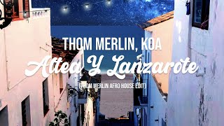 Thom Merlin & Koa - Altea Y Lanzarote (Thom Merlin Afro House Edit) [Offical Visualizer]