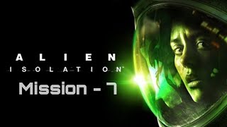 Alien isolation | Mission - 7 |