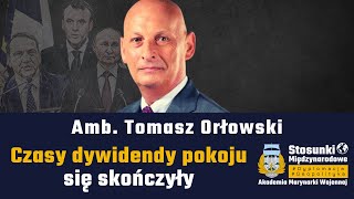 Czasy dywidendy pokoju się skończyły | Amb. Tomasz Orłowski