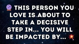 🔮 This Person You LOVE Is About to Take a DECISIVE STEP in... You Will be IMPACTED By... 💥