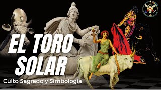 EL TORO SOLAR: Culto Sagrado y Simbología