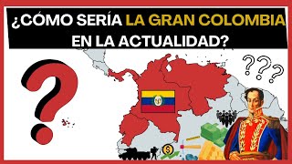 [2023] ¿Y si La Gran Colombia fuera un país actual? La Reunificación de la Gran Colombia