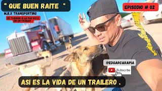 "QUE BUEN RAITE" EP #02 ASI ES LA VIDA DE UN TRAILERO. @televisatijuanaof #bajacalifornia