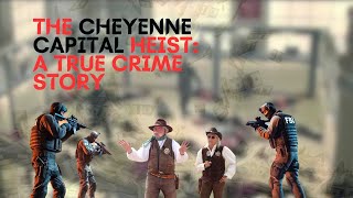 The Cheyenne Capital Heist: A True Crime Story