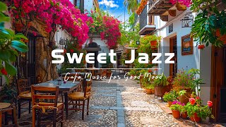 Exquisite Sweet Jazz - Good Mood with Jazz Relaxing Music & Smooth Bossa Nova instrumental