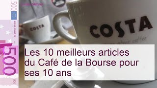 Les 10 meilleurs articles du Café de la Bourse pour ses 10 ans