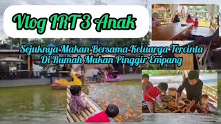 VLOG IRT 3 ANAK || Sejuknya Makan Di Rumah Makan Pinggir Empang Bersama Keluarga Tercinta