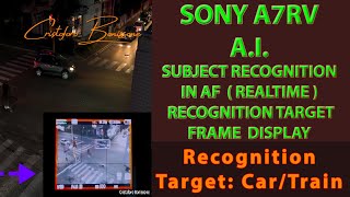 Sony A7RV  Realtime AI Subject Recognition Target Frame Display Car/Train