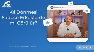 Kıl Dönmesi Sadece Erkeklerde mi Görülür?