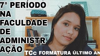 7° PERÍODO EM ADMINISTRAÇÃO | ANO DE FORMATURA NA FACULDADE | Dificuldades, Tcc e muito mais!