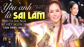 NGƯỜI NÓI CHO EM MỘT CÂU YÊU ANH LÀ SAI LẦM ĐI REMIX | NỮ HOÀNG REMIX NHẠC TRẺ HOT LÂM TRIỆU MINH