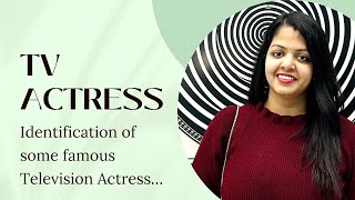 Identification of some famous Serial Actress | TV ACTRESS | Q&A