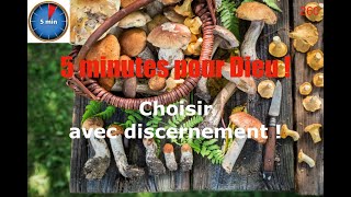 5 minutes pour Dieu ! 260 : Choisissez avec discernement !