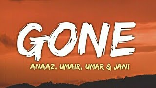 Anaaz - Gone (Lyrics - Lyrical Video) | Umair | Umar & Jani