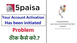 your account activation has been initiated!! 5paisa your account activation has been initiated!!