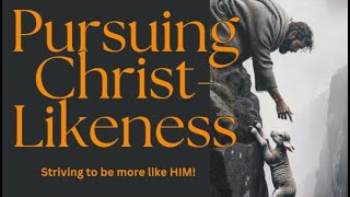 Pursuing Christ-Likeness